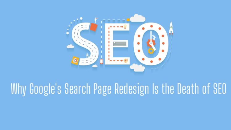 Why Google’s Search Page Redesign Is the Death of SEO?