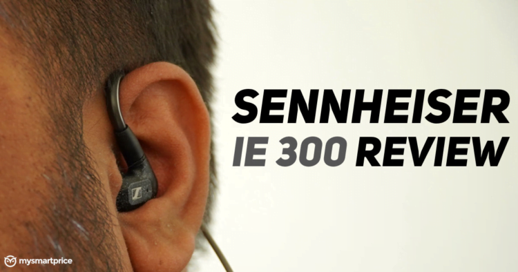 Sennheiser IE 300 Review – Good But There Are Better Alternatives to Consider