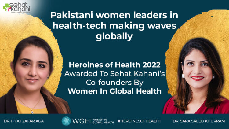 Dr. Sara Saeed Khurram and Dr. Iffat Zafar Aga, co-founders of Sehat Kahani, were recognized as Heroines of Health 2022 by Women in Global Health