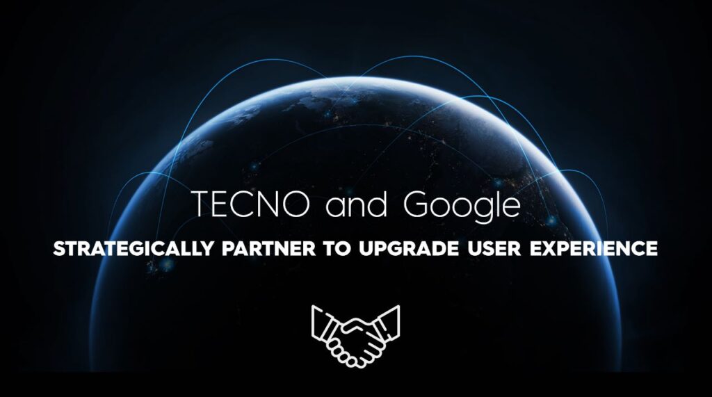 To improve user experience, TECNO and Google strategically engage