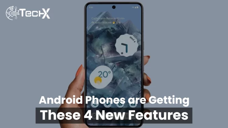 Android Phones are Getting These 4 New Features