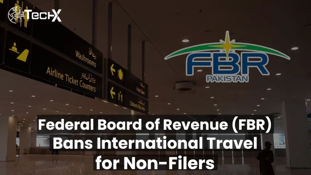 Federal Board of Revenue (FBR) Bans International Travel for Non-Filers