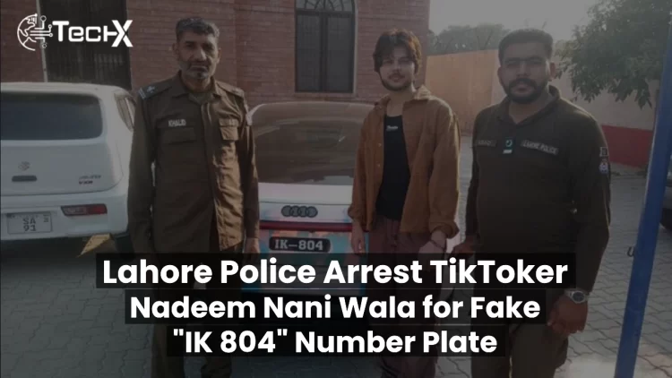 Lahore Police Arrest TikToker Nadeem Nani Wala for Fake "IK 804" Number Plate