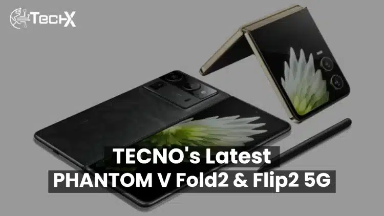 TECNO's Latest PHANTOM V Fold2 5G & Flip2 5G