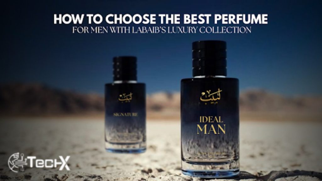 How to Choose the Best Perfume for Men with Labaib’s Luxury Collection
